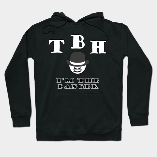 TBH Im the danger Hoodie by Philippians413